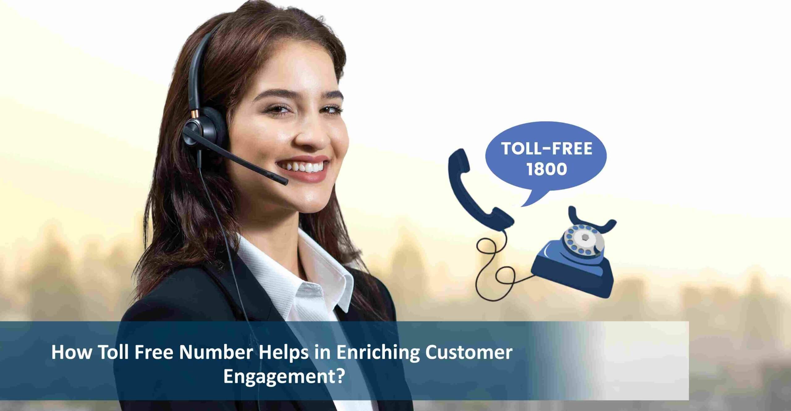 How Toll Free Number Helps in Enriching Customer Engagement?