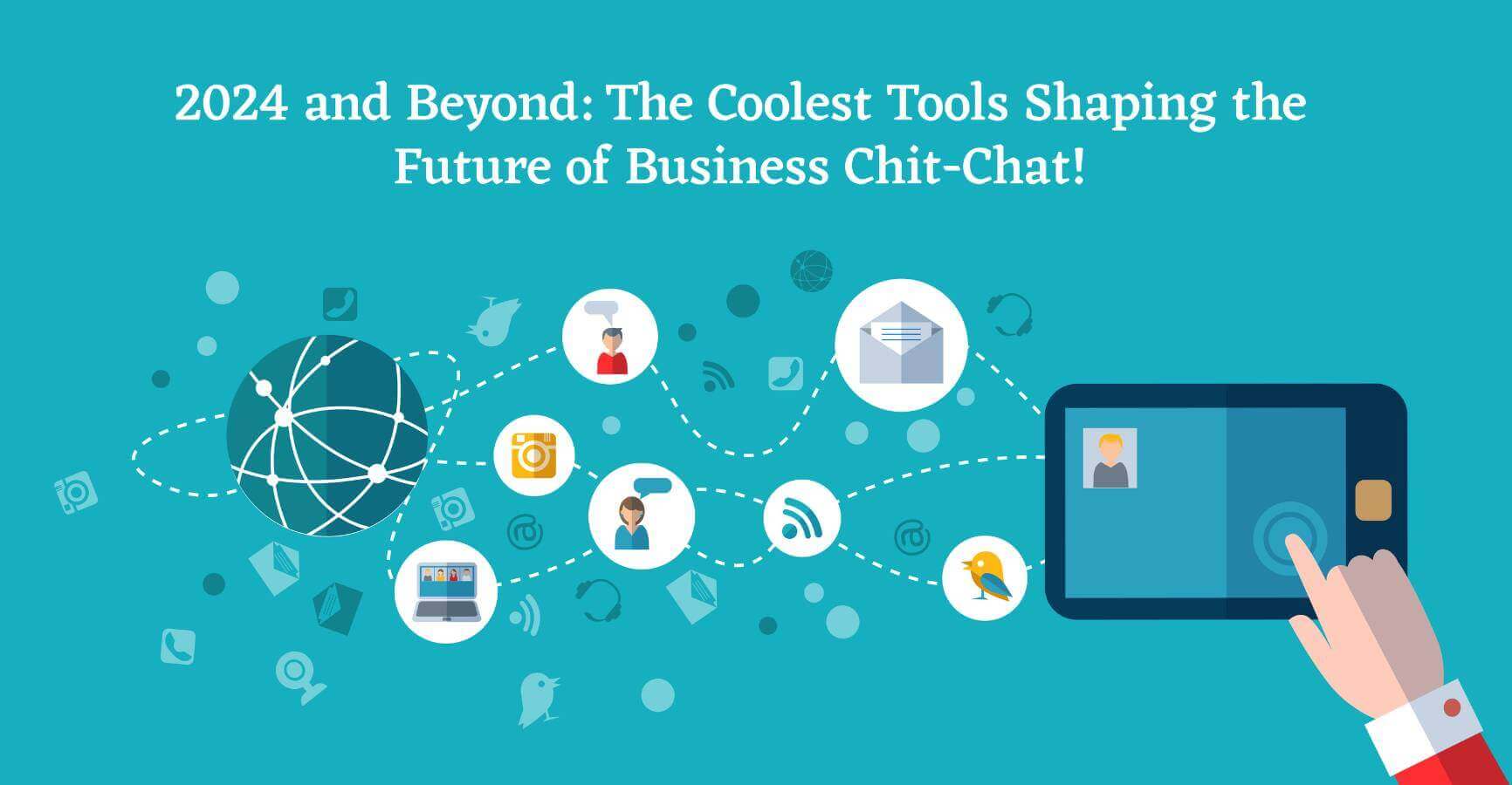 2024 and Beyond: The Coolest Tools Shaping the Future of Business Chit-Chat!